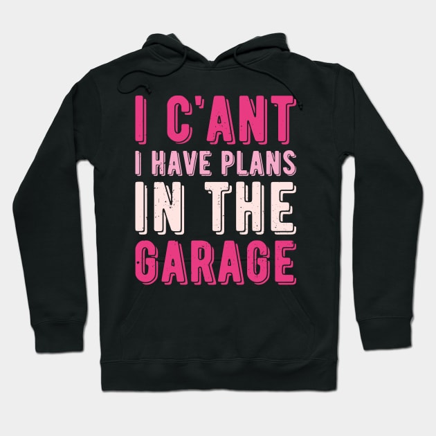 I Cant I Have Plans In The Garage mechanic Hoodie by Gaming champion